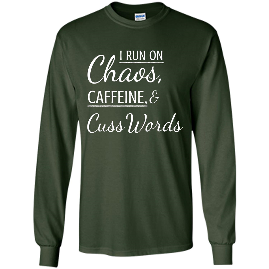 I Run On Chaos Caffeine and Cuss Words T-shirt Forest Green
