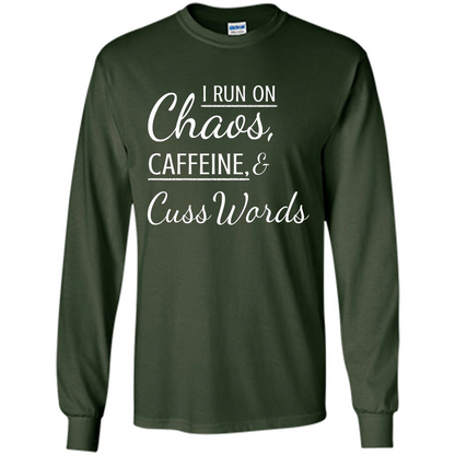 I Run On Chaos Caffeine and Cuss Words T-shirt Forest Green