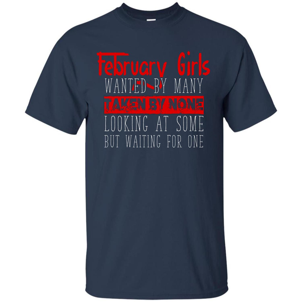 February Girls Wanted By Many Taken By None Looking At Some T-shirt