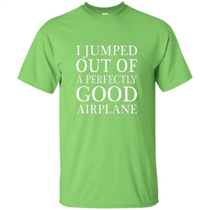 I Jumped Out Of A Perfectly Good Airplane T-Shirt Lime