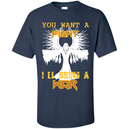 You Want A Fight I_Ñéll Bring A War T-shirt Navy