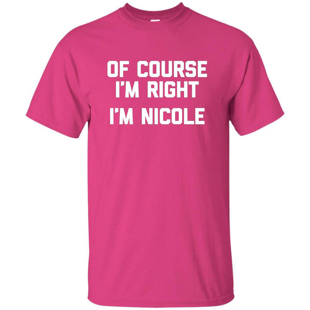Of Course I'm Right I'm Nicole T-shirt Heliconia