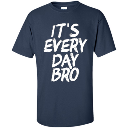 It's Every Day Bro T-shirt Navy