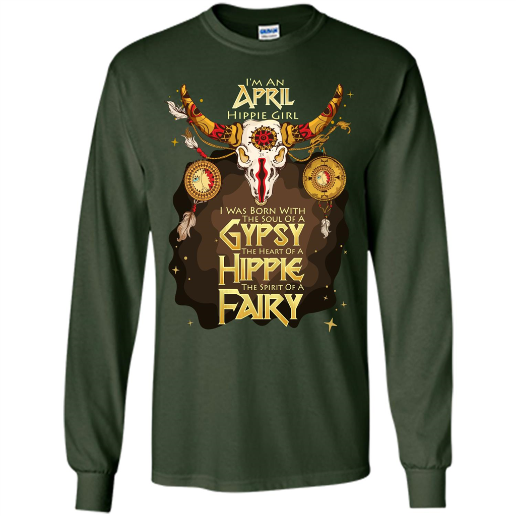 April Hippie Girl T-shirt Was Born With The Soul Of A Gypsy The Heart Of A Hippie The Spirit Of A Fairy Forest Green