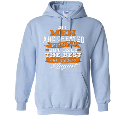 All Men Created Equal But The Best Born In August T-Shirt shirt Light Blue