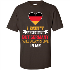 Germany. Germany Will Always Live In Me T-shirt