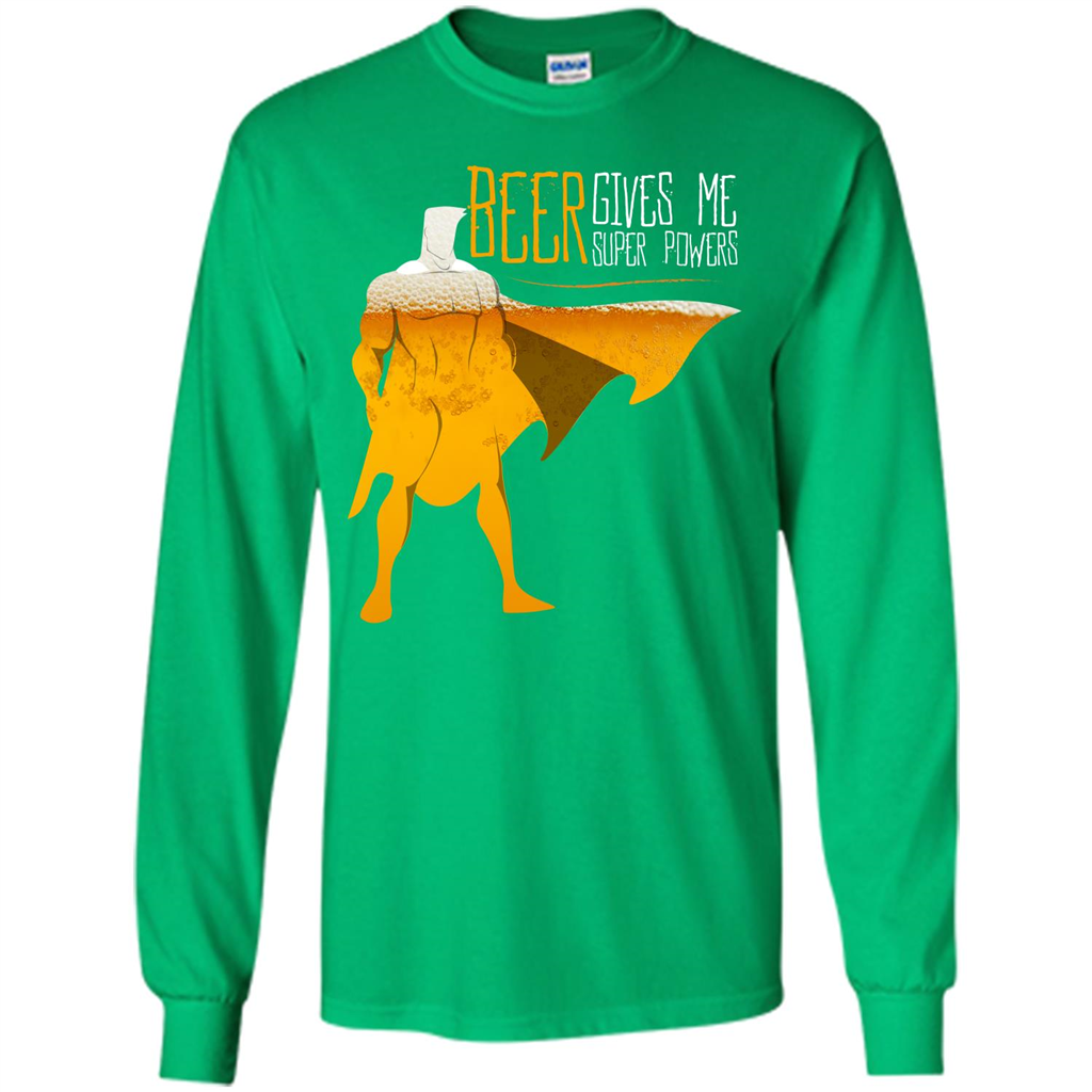Beer. Beer Gives Me Super Powers T-shirt Irish Green