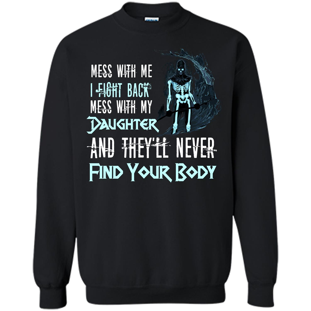 Fathers Day T-shirt Mess With My Daughter And They'll Never Find Your Body Black