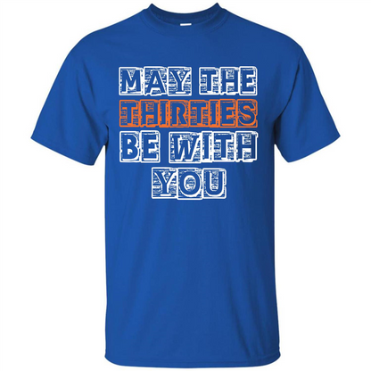 Birthday Gift T-shirt May The Thirties Be With You T-shirt Royal