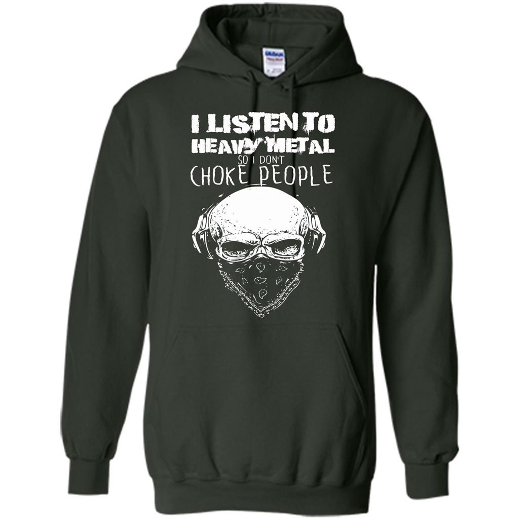 I Listen To Heavy Metal So I Don't Choke People T-shirt Forest Green