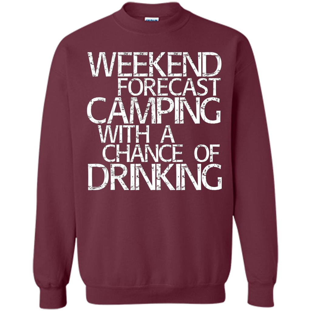 Weekend Forecast Camping With A Chance Of Drinking T-shirt Maroon