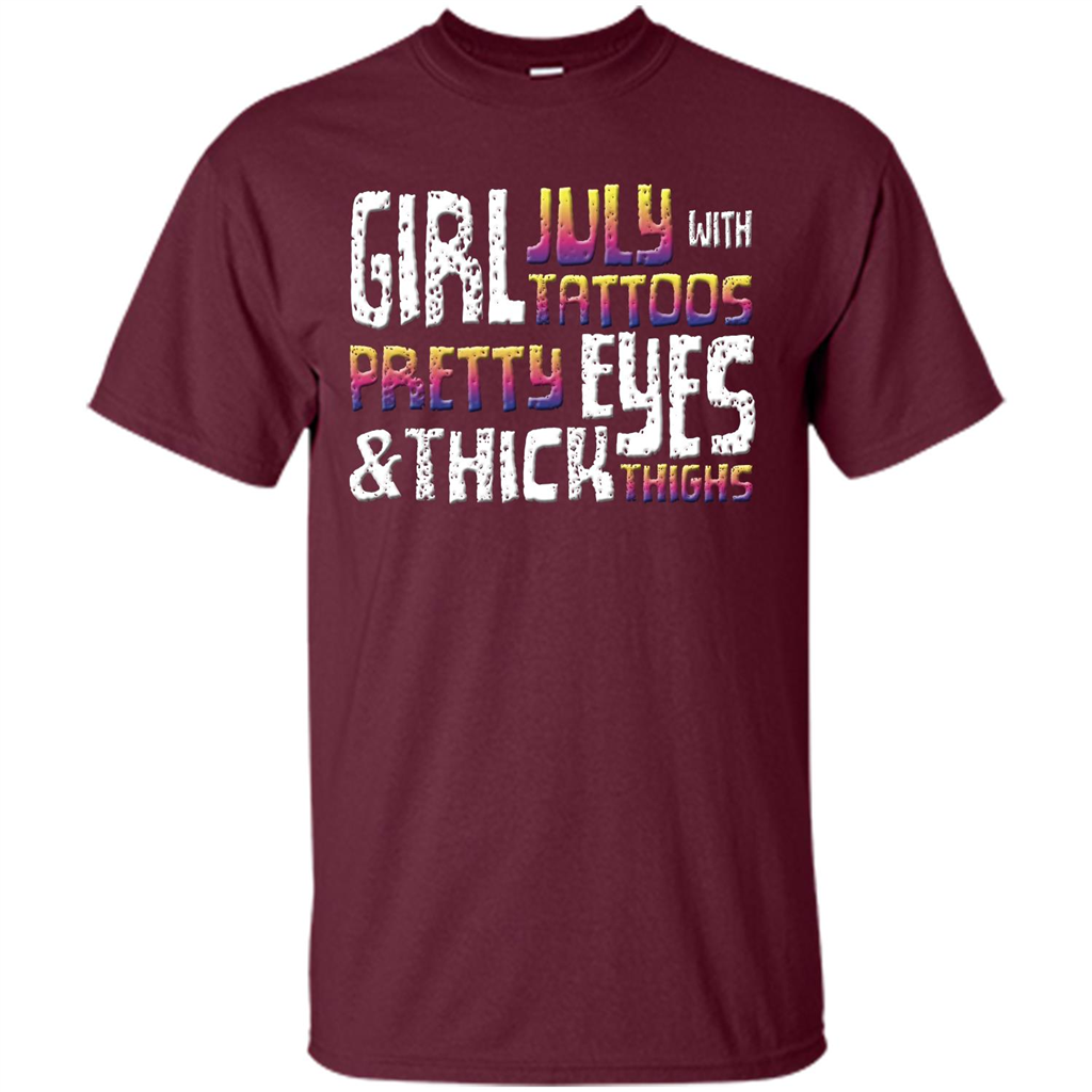 July Girl T-shirt With Tattoos Pretty Eyes and Thick Thighs Maroon