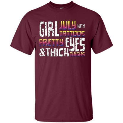 July Girl T-shirt With Tattoos Pretty Eyes and Thick Thighs Maroon