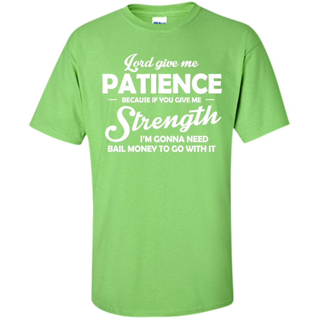 Lord Give Me Patience Because T-shirt Lime
