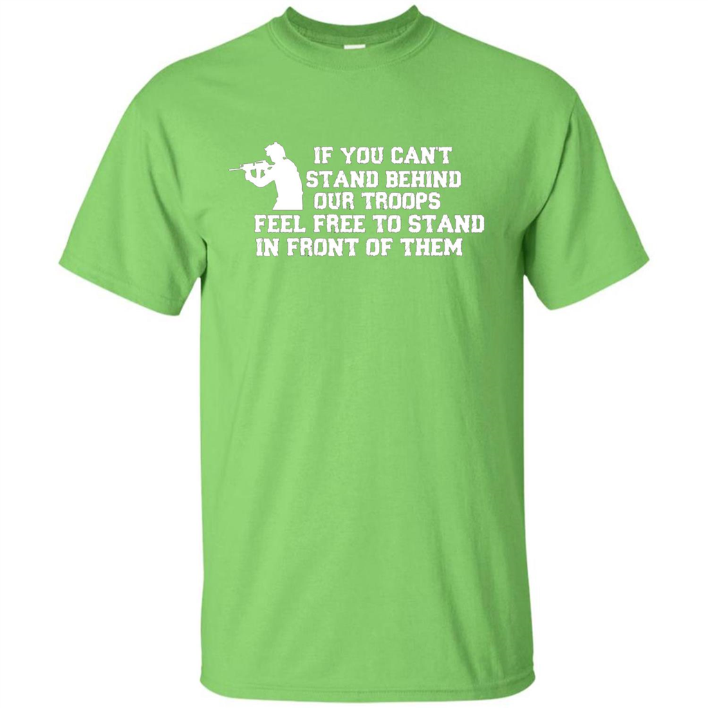 If You Can't Stand Behind Our Troops Feel Free To Stand In Front Of Them T-shirt Lime