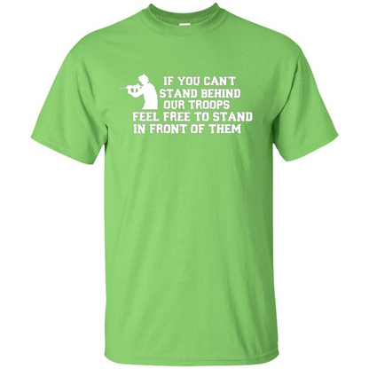 If You Can't Stand Behind Our Troops Feel Free To Stand In Front Of Them T-shirt Lime