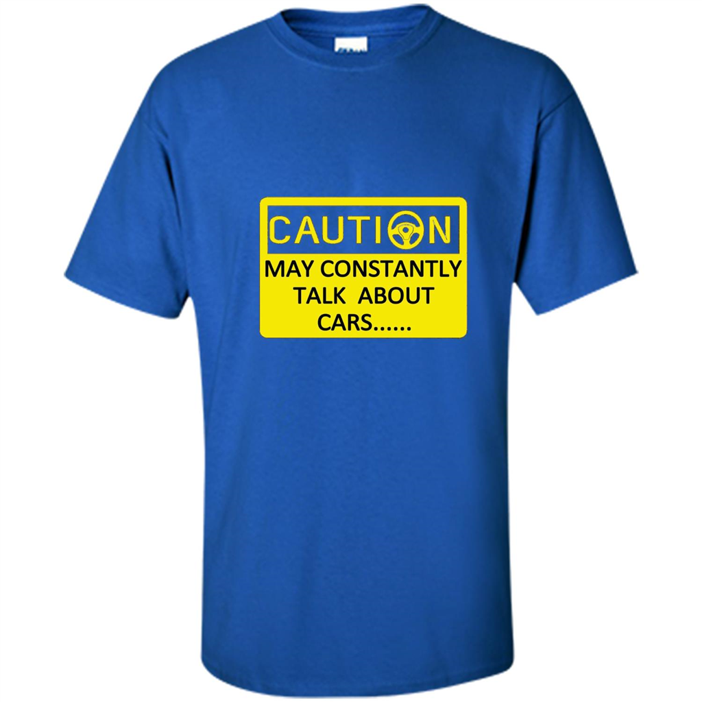 Car Lover T-Shirt Caution May Constantly Talk About Cars Royal