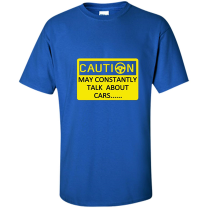 Car Lover T-Shirt Caution May Constantly Talk About Cars Royal