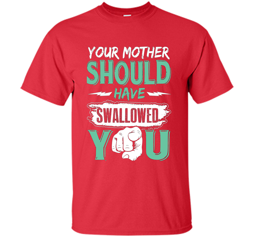 Family T-shirt Your Mother Should Have Swallowed You Red