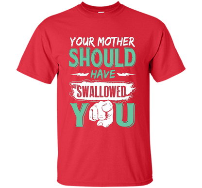 Family T-shirt Your Mother Should Have Swallowed You Red