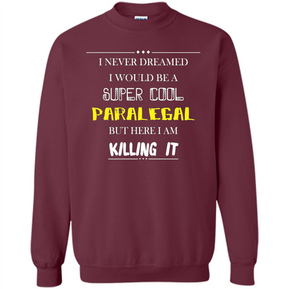 Paralegal - I Never Dreamed I Would Be A Super Cool T-shirt Maroon
