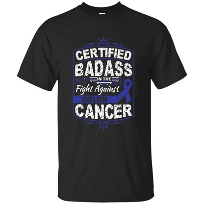 Certified Badass In The Fight Against Colon Cancer T-Shirt Black