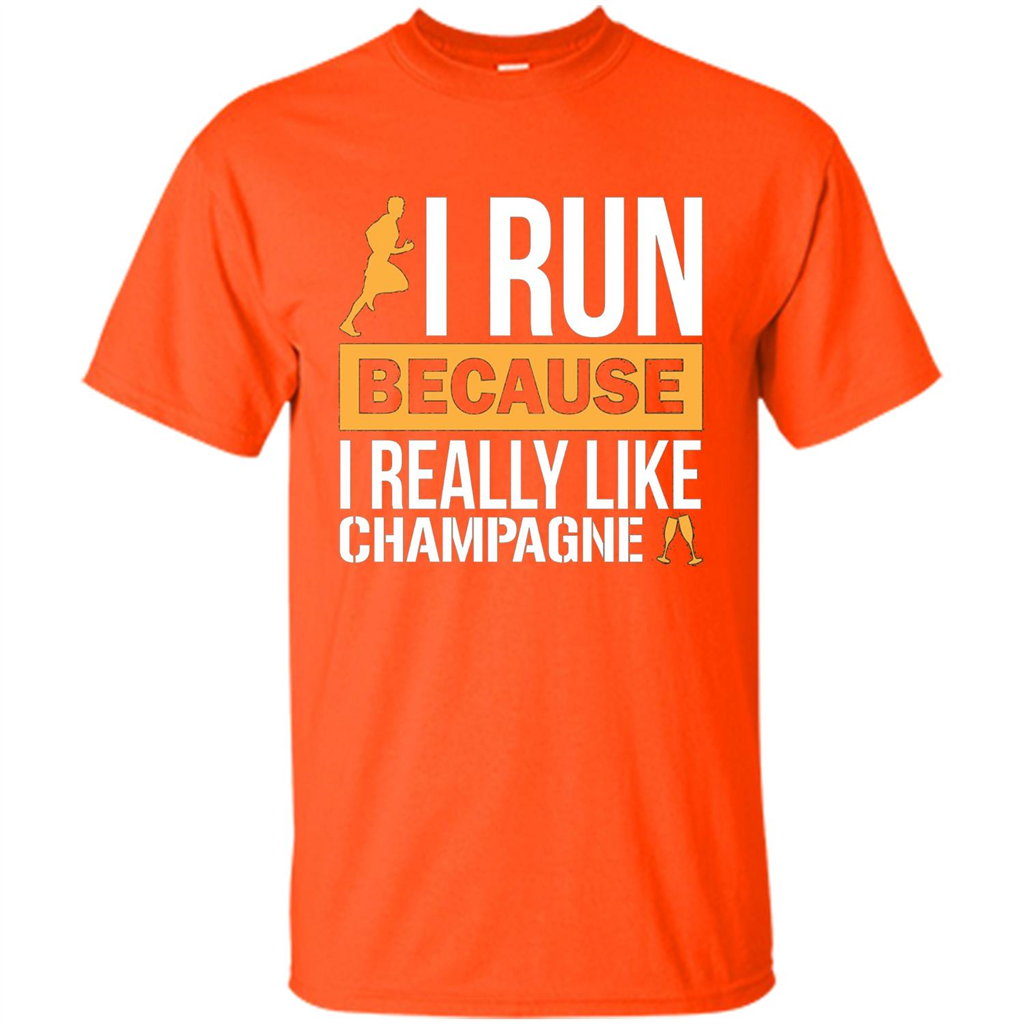 I Run Because I Really Like Champagne Liquor T-shirt Orange