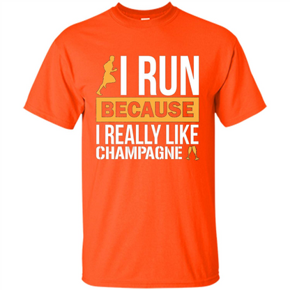 I Run Because I Really Like Champagne Liquor T-shirt Orange