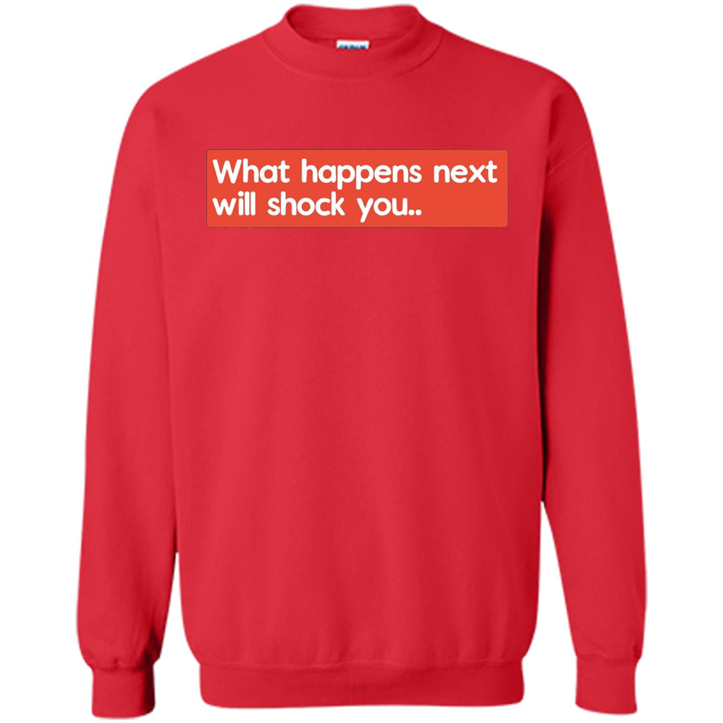 What Happens Next Will Shock You T-shirt