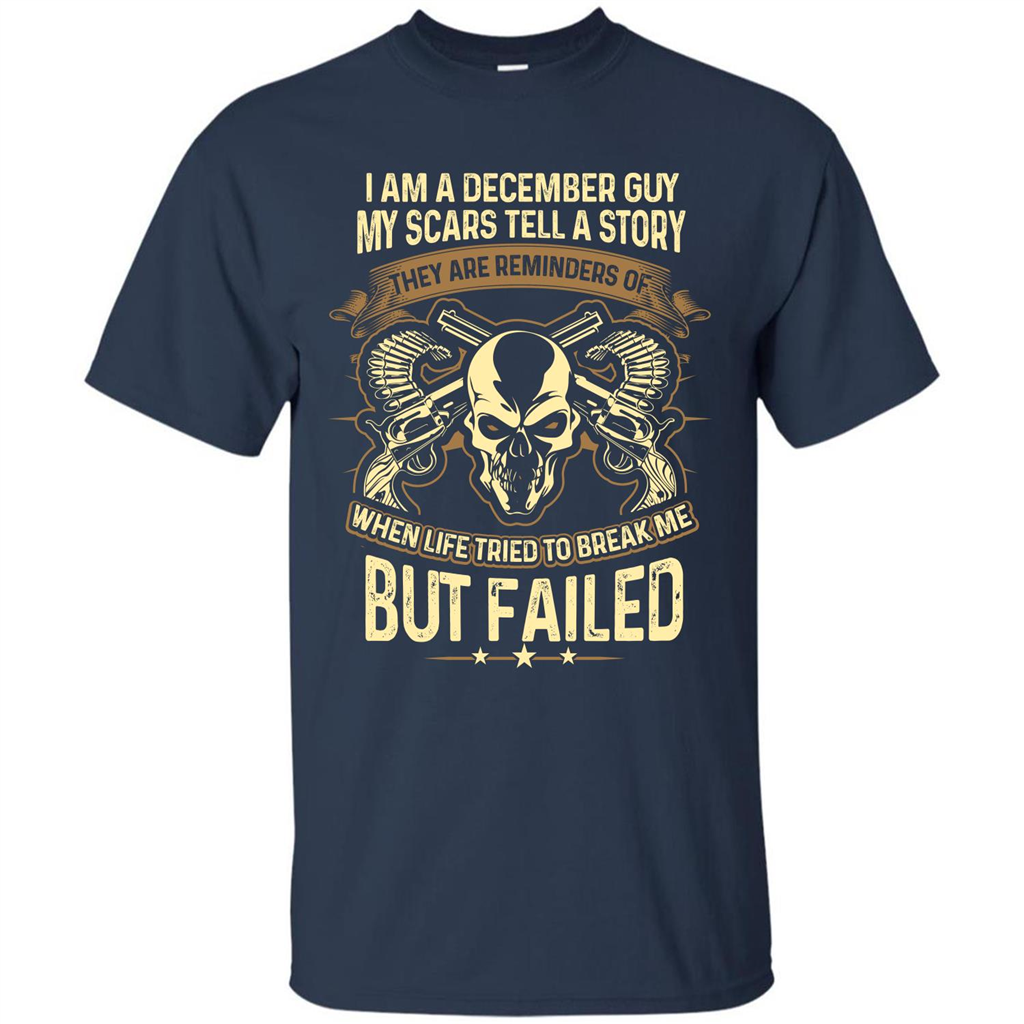 I Am A December Guy My Scars Tell A Story T-shirt Navy
