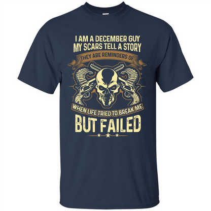 I Am A December Guy My Scars Tell A Story T-shirt Navy