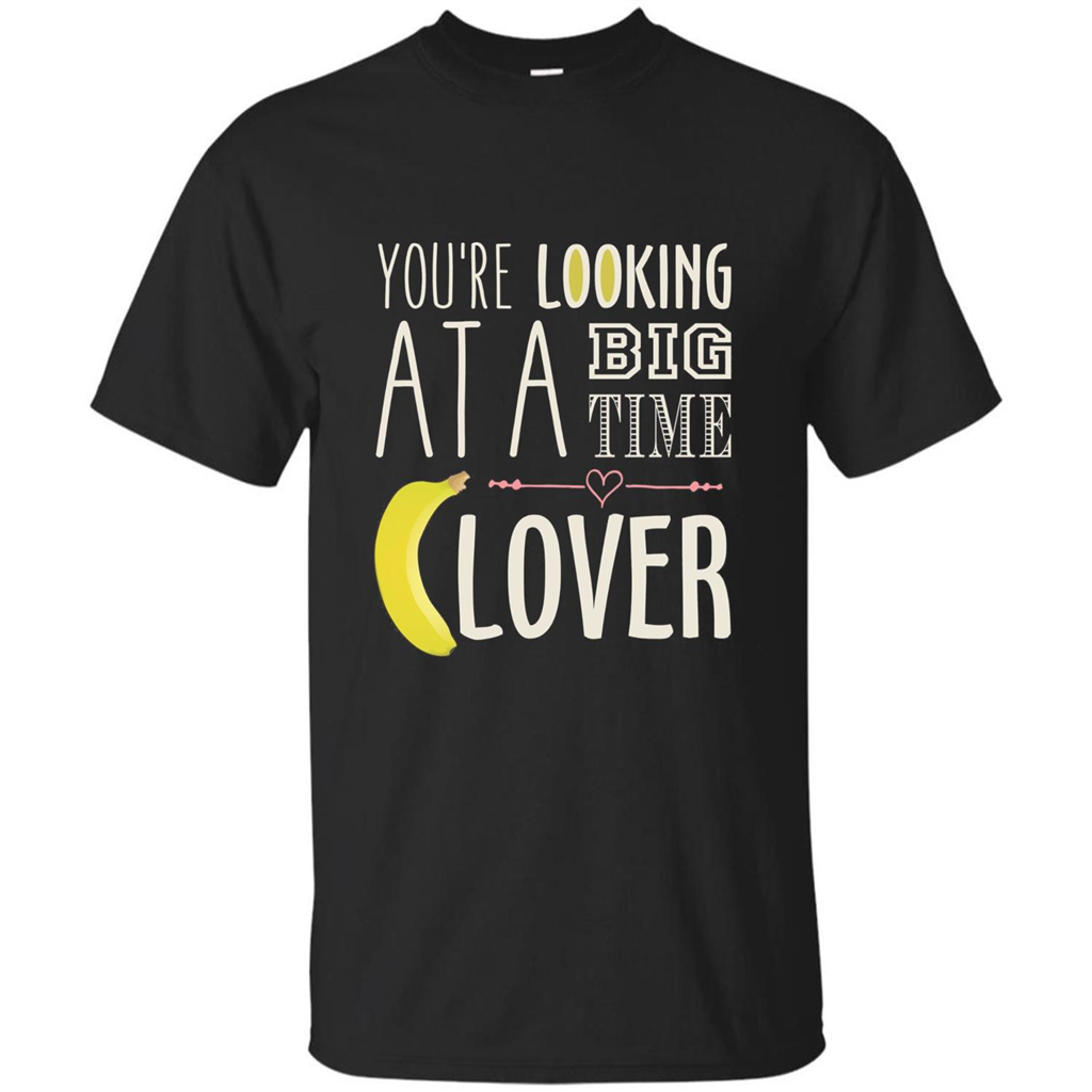 Banana Lover T-shirt You're Looing At A Big Time Black