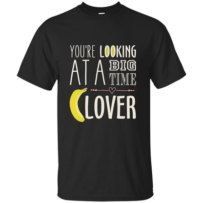 Banana Lover T-shirt You're Looing At A Big Time Black