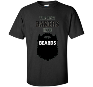 Baker T-shirt The Best Bakers Have Beards T-shirt