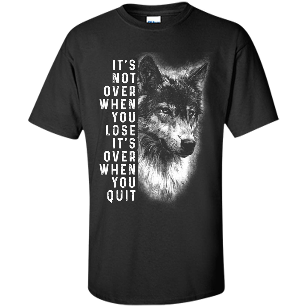 Motivational T-shirt It's Not Over When You Lose It's Over When You Quit T-shirt
