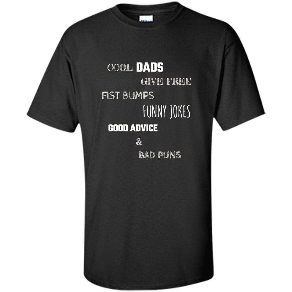 Fathers Day T-shirt Cool Dads Give Free Fist Bumps Funny Jokes Good Advice And Bad Puns Black