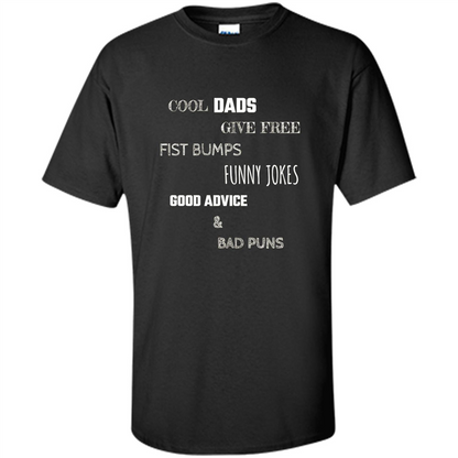 Fathers Day T-shirt Cool Dads Give Free Fist Bumps Funny Jokes Good Advice And Bad Puns Black