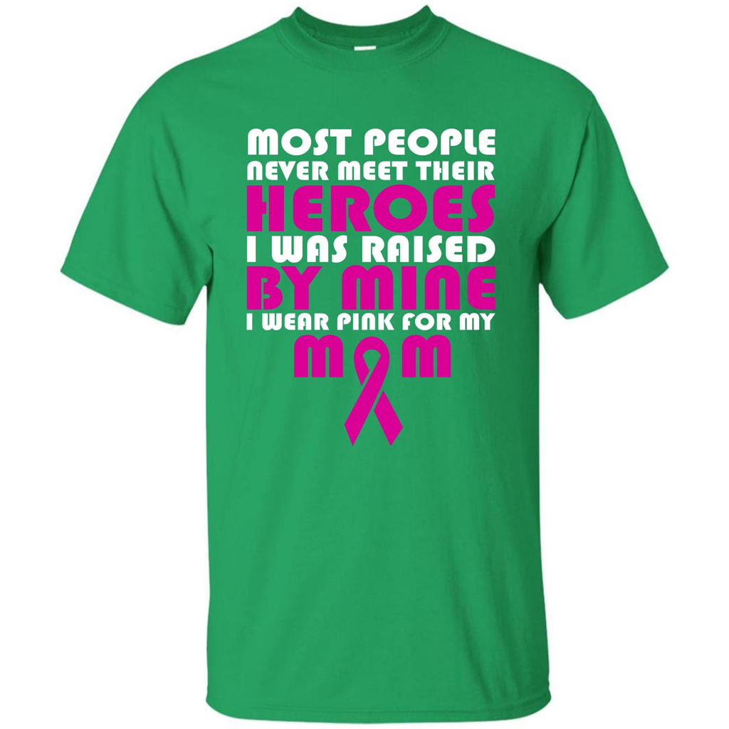 Cancer Awareness T-shirt Most People Never Meet Their Heroes T-shirt Irish Green