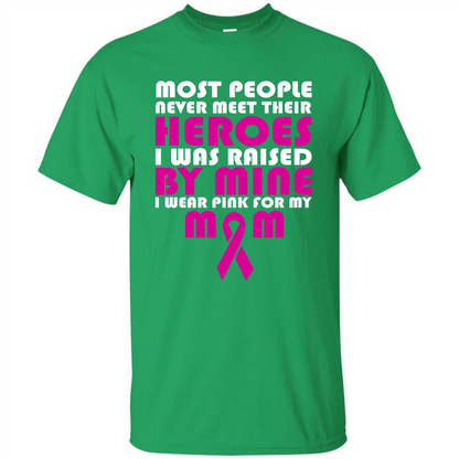 Cancer Awareness T-shirt Most People Never Meet Their Heroes T-shirt Irish Green