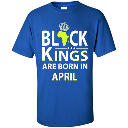 Funny Birthday T-shirt Black Kings Are Born In April Royal