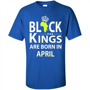 Funny Birthday T-shirt Black Kings Are Born In April