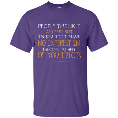 People think I Am Shy But T-shirt