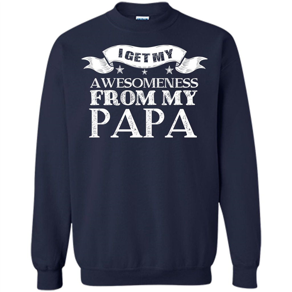 Family T-shirt I get My Awesomeness From My Papa Navy