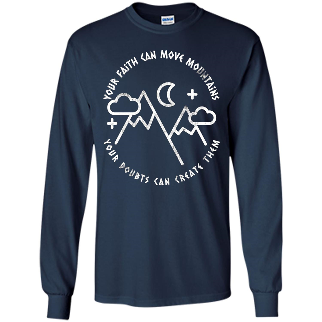 Your Faith Can Move Mountains Your Doubts Can Create Them T-shirt Navy