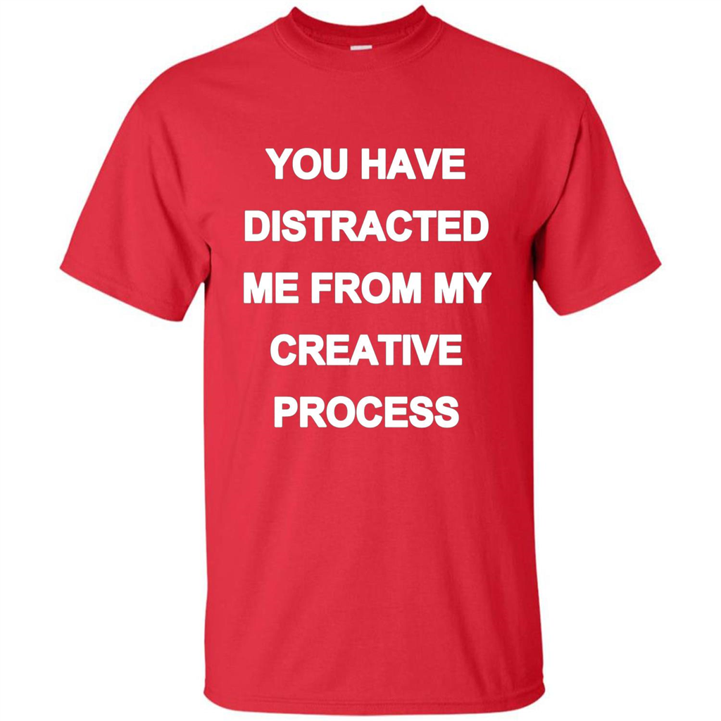 You Have Distracted Me From My Creative Process T-shirt Red