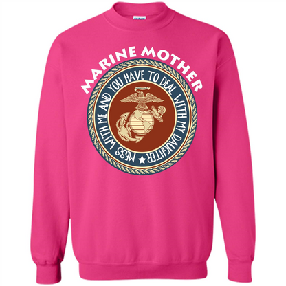 Marine Mother T-shirt Mess With Me And You Have To Deal With My Daughter Heliconia