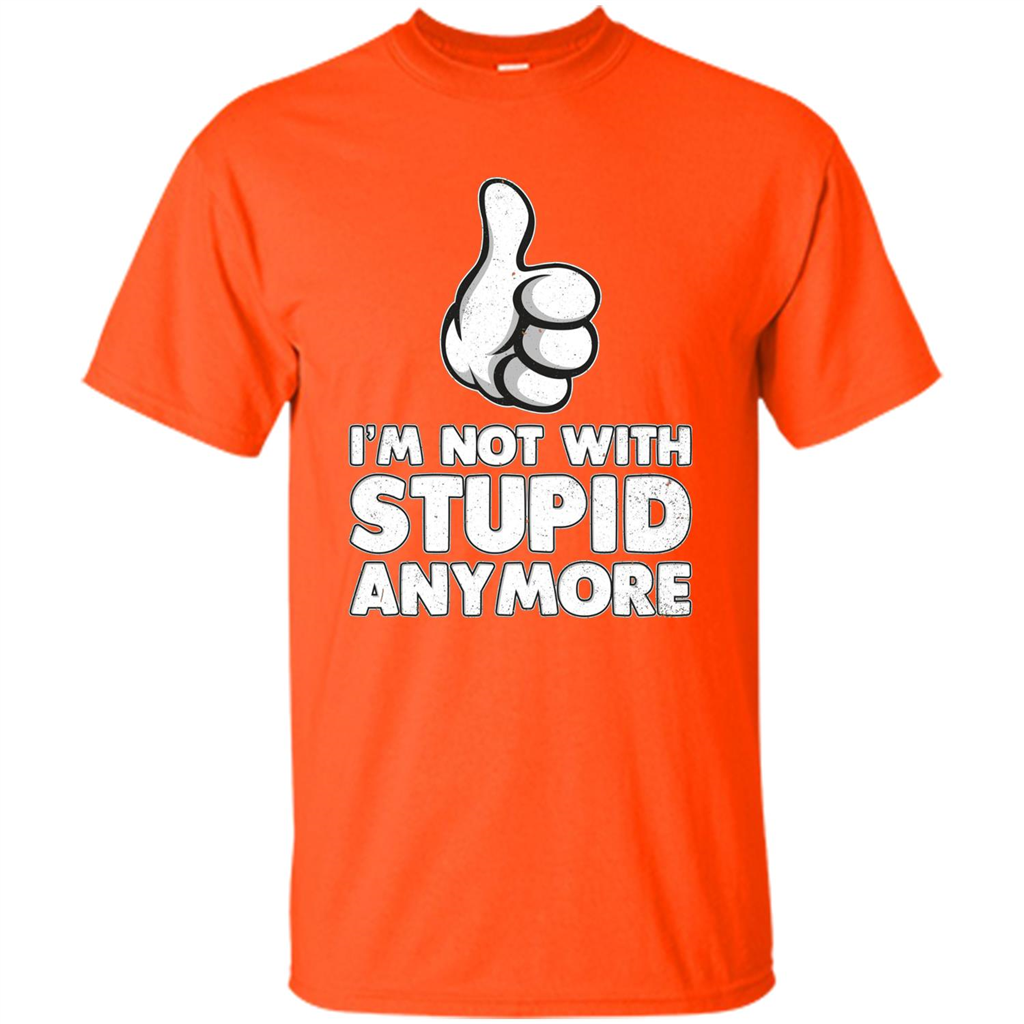 I'm Not With Stupid Anymore T-shirt Orange
