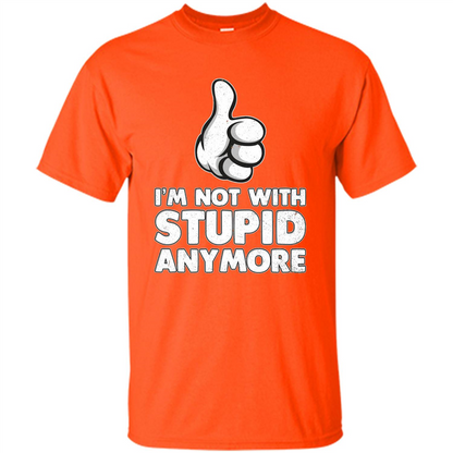 I'm Not With Stupid Anymore T-shirt Orange
