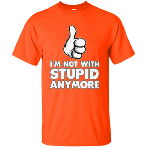 I'm Not With Stupid Anymore T-shirt