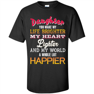 Daughter and Daddy T-shirt Daughter You Make My Life Brighter